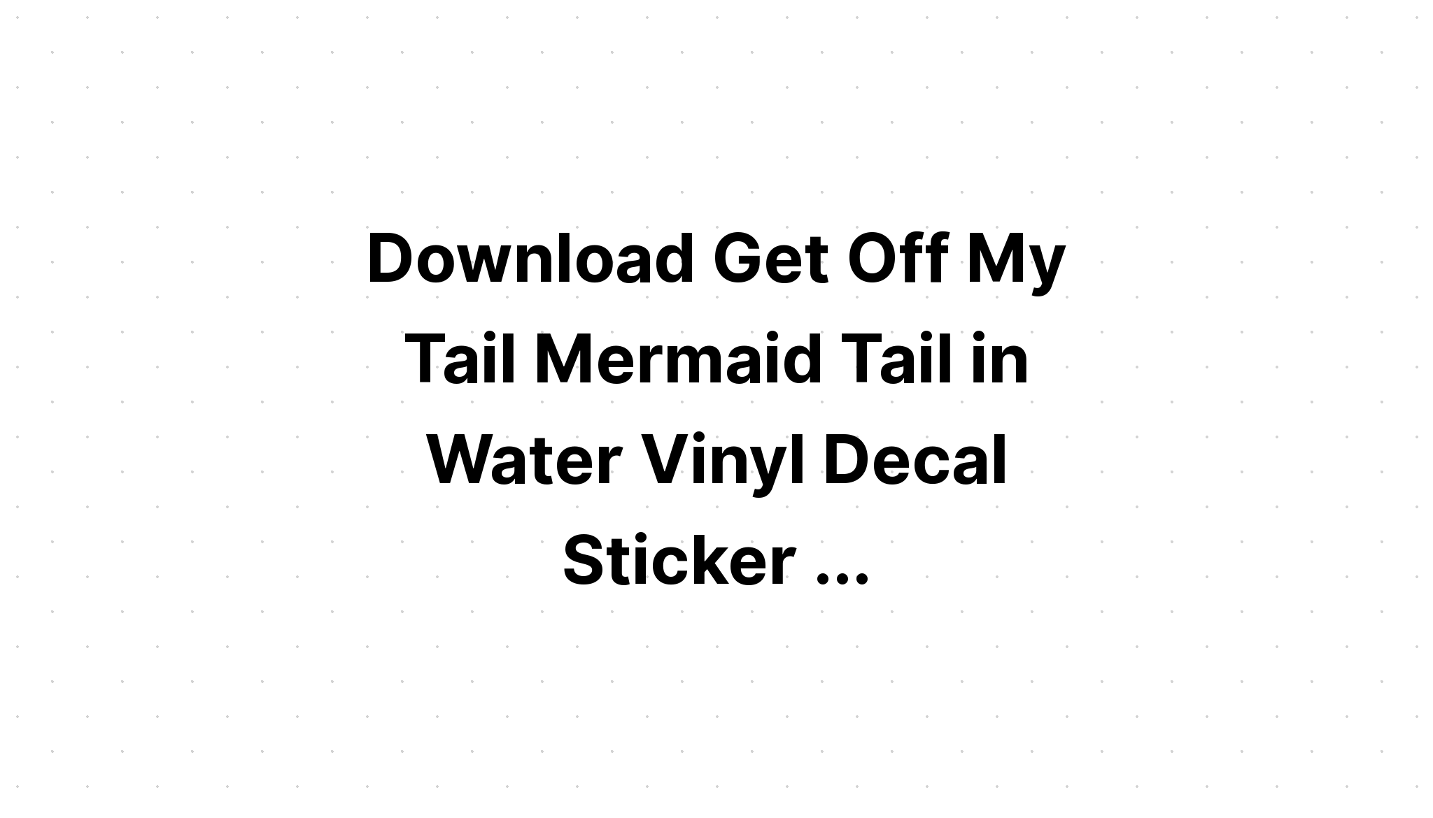 Download Get Off My Tail Svg Mermaid Svg SVG File